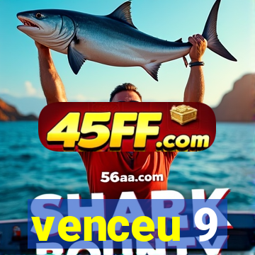 venceu 9
